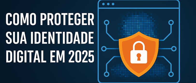 Como Proteger Sua Identidade Digital em 2025 | Uberaba digital