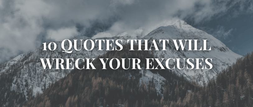 10 Quotes That Will Wreck Your Excuses