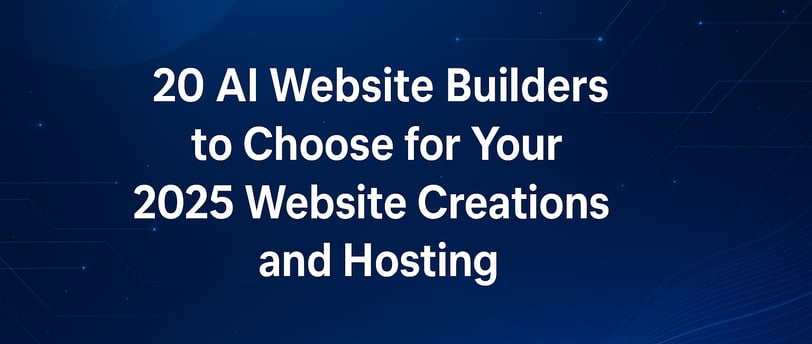 20 AI Website Builders to Choose for Your 2025 Website Creations and Hosting