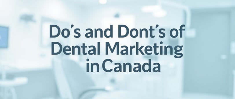 Do's and dont's of dental marketing in Canada