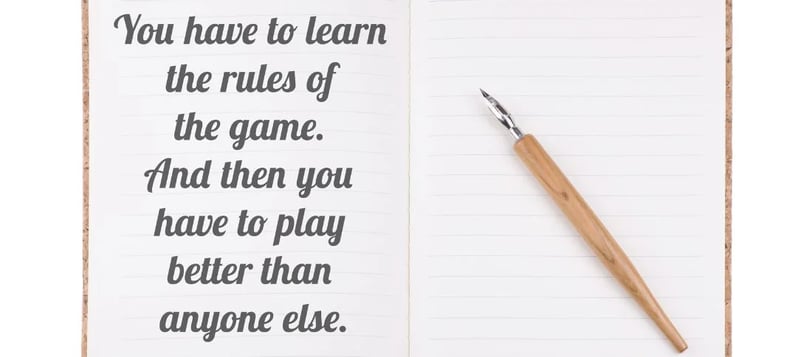 you-have-to-learn-the-rules-of-the-game-and-then-you-have-to-play-better-motivational-quotes-43