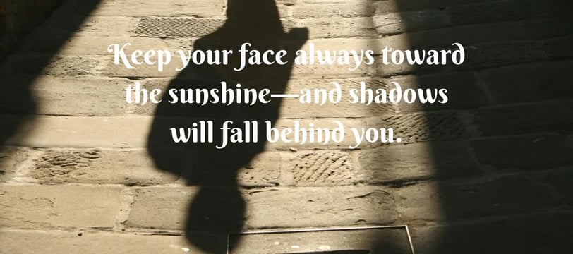 keep-your-face-always-toward-the-sunshine-and-shadows-will-fall-inspirational-quotes-dilsebatein-41