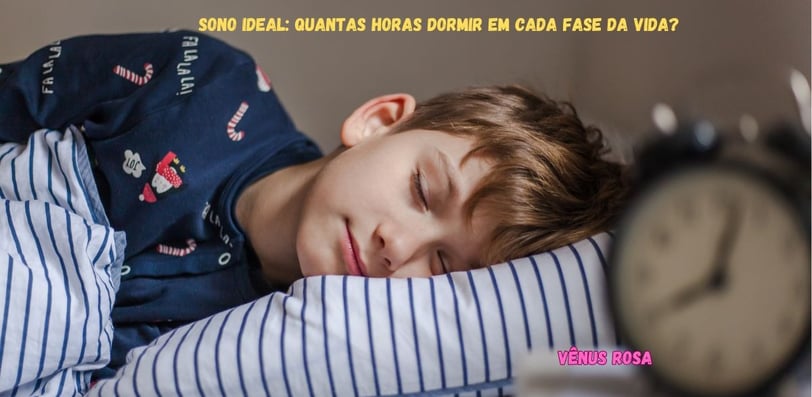 Quantas horas são necessárias dormir em cada fase da vida.