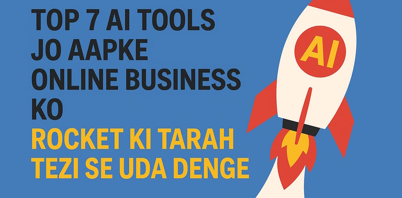 Top 7 AI Tools Jo Aapke Online Business Ko Rocket Ki Tarah Tezi Se Uda Denge
