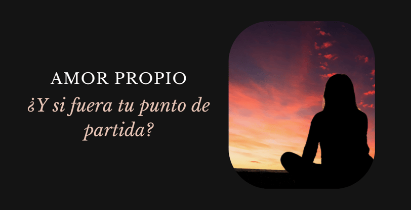 BLOG SOBRE ¿Y si el amor propio fuera tu punto de partida?