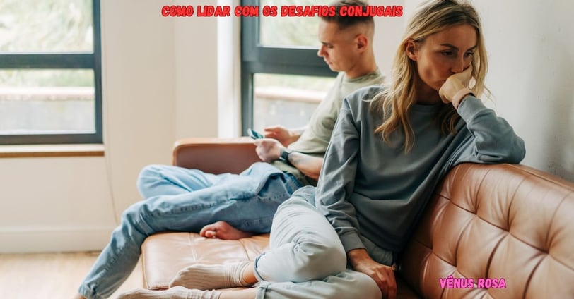 Como lidar com os desafios conjugais mais comuns