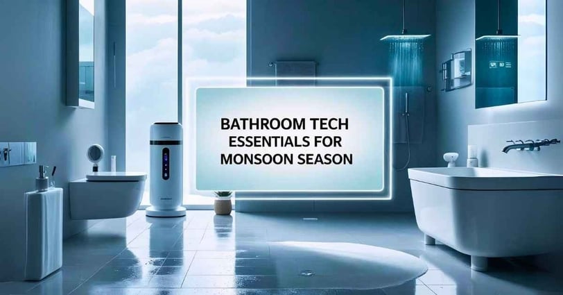Bathroom Tech Essentials for Monsoon Season