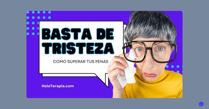 Basta de tristeza - Como superar tus penas
