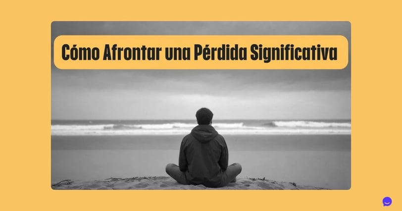 Cómo Afrontar una Pérdida Significativa