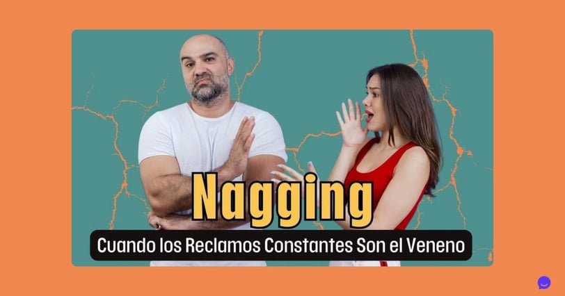 Nagging: Cuando los Reclamos Constantes Son el Veneno