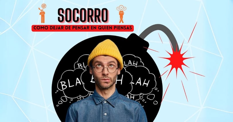 SOCORRO, Como Dejar de Pensar en Quien Piensas!!