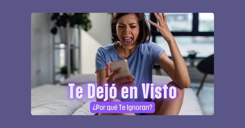 Te Dejó en Visto, ¿Por qué Te Ignoran?