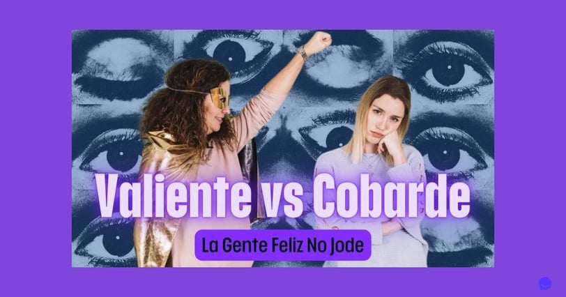 Valiente vs Cobarde: La Gente Feliz No Jode