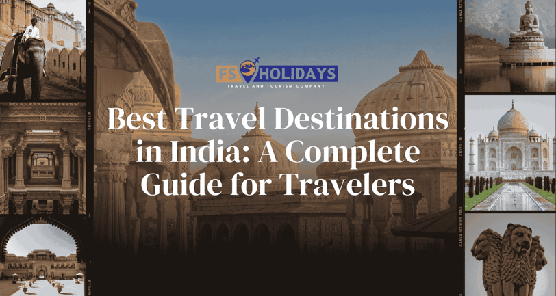 Best Travel Destinations in India: A Complete Guide for Travelers