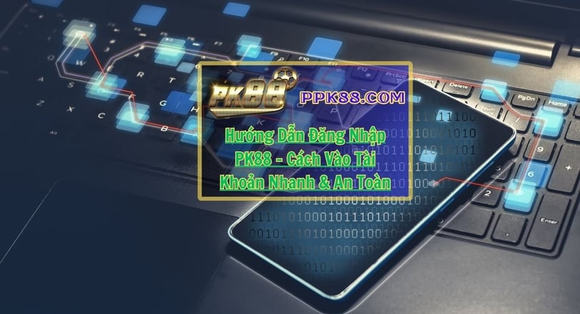 Hướng Dẫn Đăng Nhập PK88 – Cách Vào Tài Khoản Nhanh & An Toàn