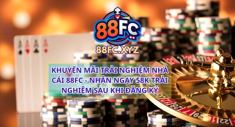 khuyến mãi trải nghiệm nhà cái uy tín 88FC