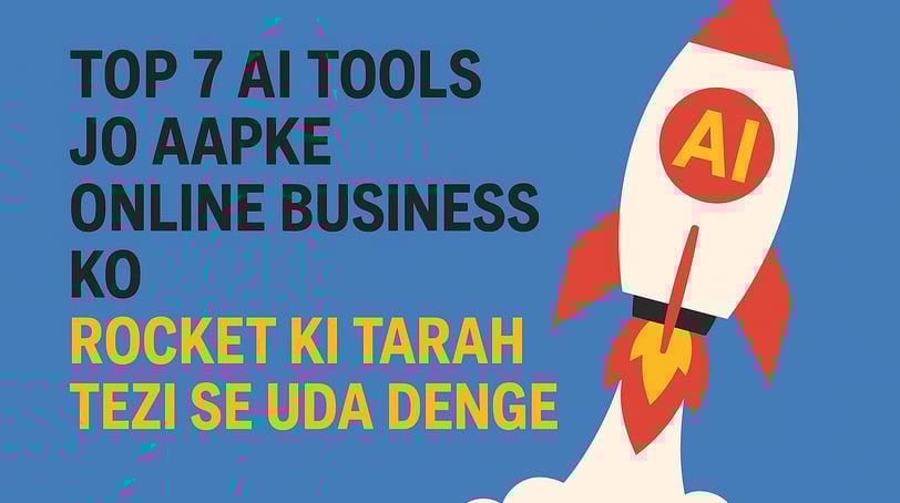 Top 7 AI Tools Jo Aapke Online Business Ko Rocket Ki Tarah Tezi Se Uda Denge