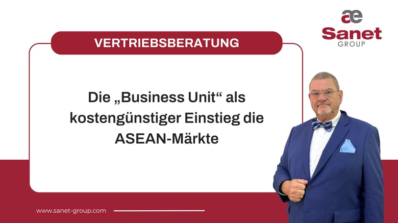 Die „Business Unit“ als kostengünstiger Einstieg die ASEAN-Märkte