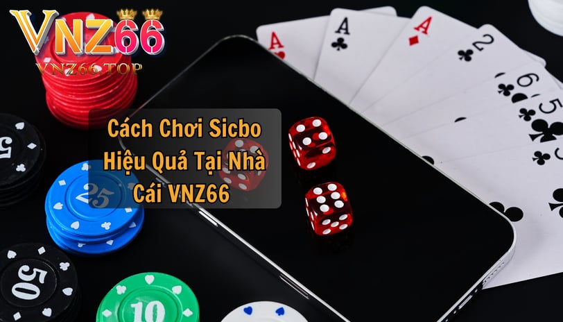 Cách Chơi Sicbo Hiệu Quả Tại Nhà Cái VNZ66