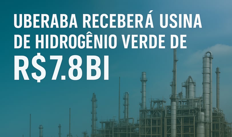 Uberaba receberá usina de hidrogênio verde de R$ 7,8 bi | Uberaba digital