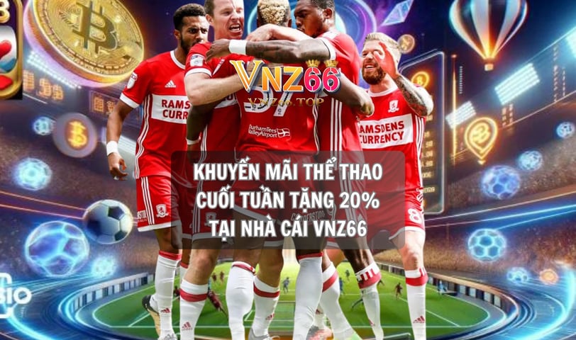 KHUYẾN MÃI THỂ THAO CUỐI TUẦN TẶNG 20% TẠI NHÀ CÁI VNZ66