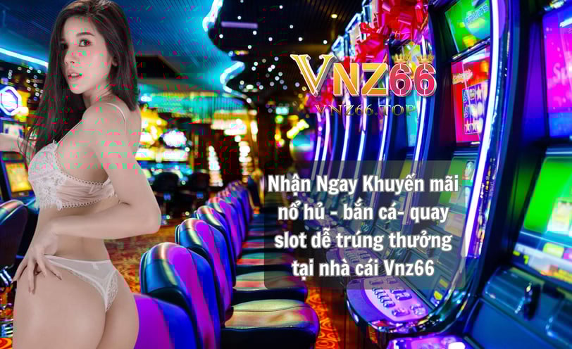 Khuyến Mãi Nổ Hũ Bắn Cá VNZ66 - Nhận Ngay 188K Khi Nạp Lần Đầu