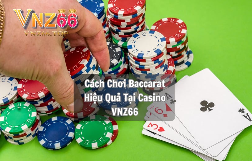 Cách Chơi Baccarat Hiệu Quả Tại Casino VNZ66 – Bí Quyết Thắng Lớn Từ Nhà Cái Uy Tín