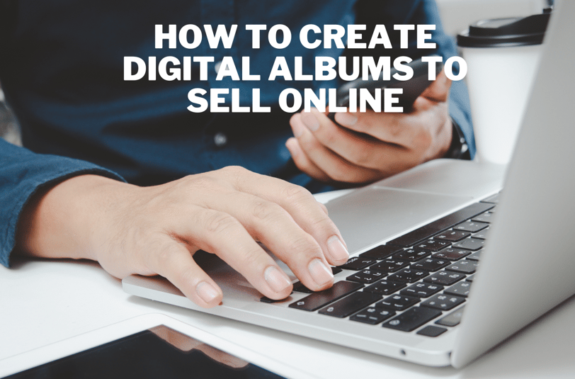 How to Create Digital Albums to Sell Online: A Step-by-Step Guide