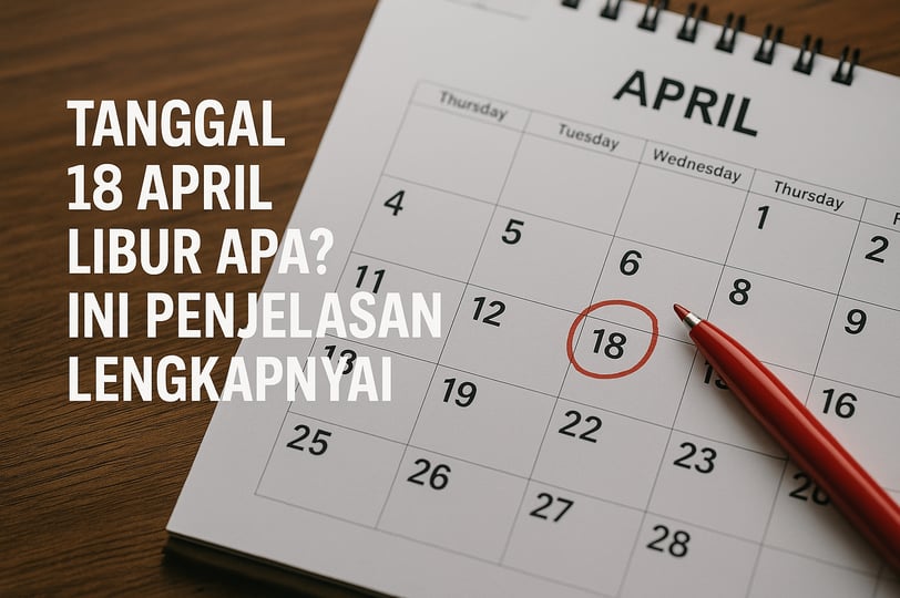 Tanggal 18 April 2025 Libur Apa? Ini Jawaban Resminya!