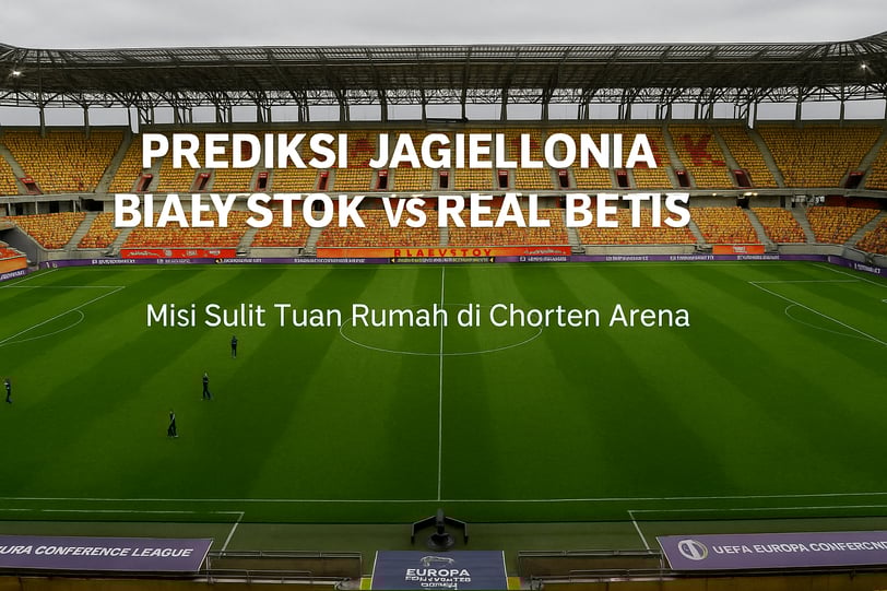 Prediksi Jagiellonia Białystok vs Real Betis: Misi Sulit Tuan Rumah di Chorten Arena