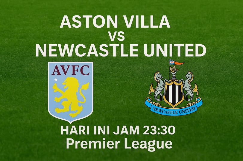 Aston Villa vs Newcastle United: Duel Panas Perebutan Zona Eropa di Villa Park