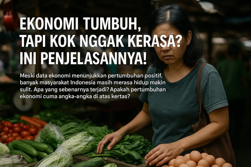 Ekonomi Tumbuh, Tapi Kok Nggak Kerasa Ini Penjelasannya!