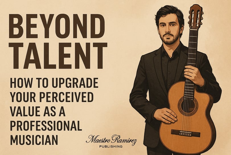 Beyond Talent: How to Upgrade Your Perceived Value as a Professional Musician