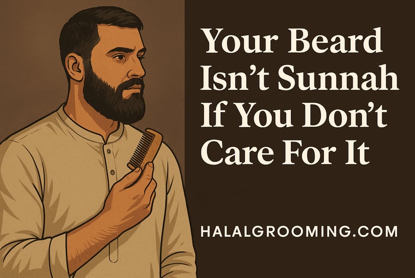 Your Beard Isn’t Sunnah If You Don’t Care For It