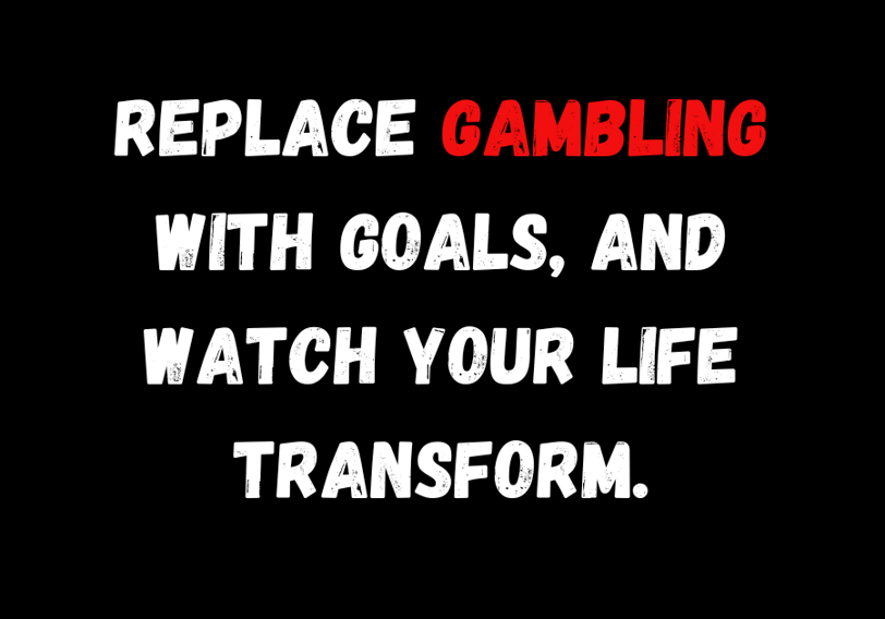 Self-improvement quote: 'Replace gambling with goals, and watch your life transform.' White and yell