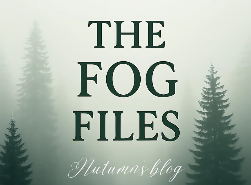 An image of pine trees and fog with the words "The Fog Files: Autumn's Blog"