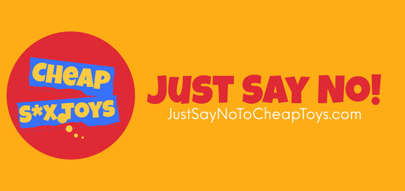 yellow background with text that reads just say no to cheap sex toys