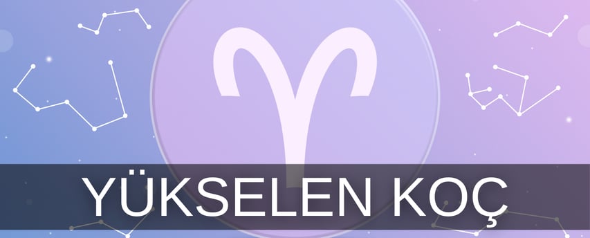 Yükselen koç burcu özellikleri