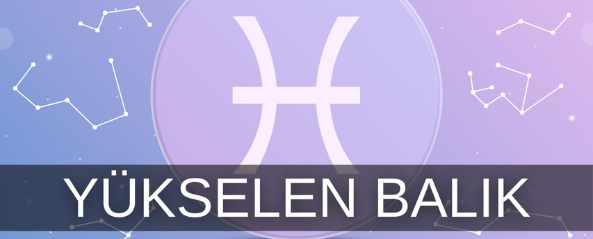 Yükselen balık burcu özellikleri