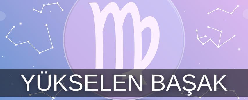 Başak burcu yükselen özellikleri