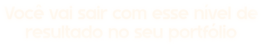 Você vai sair com esse nível de resultado no seu portfólio