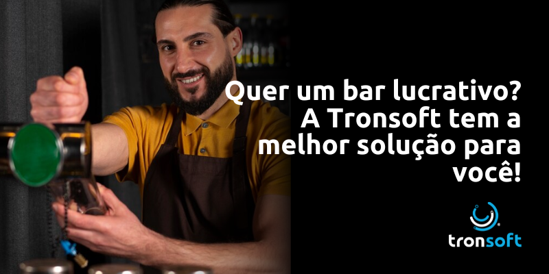 Quer um bar lucrativo? A Tronsoft tem a melhor solução para você!