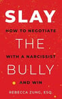Book cover of Slay the Bully how to negotiate with a narcissist and win