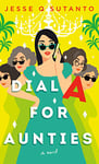 Cover of Dial A for Aunties by Jesse Q. Sutanto — yellow background with women in sunglasses.