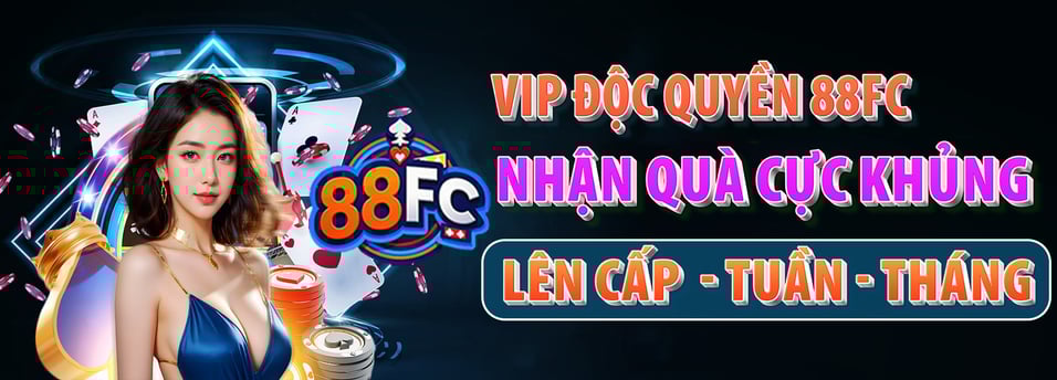Chương Trình VIP Nhà Cái 88FC – Khuyến Mãi Đẳng Cấp, Hoàn Trả Cực Hấp Dẫn!