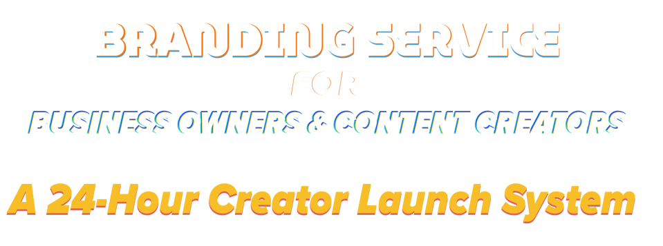 Branding Service For Business Owners & Content Creators, A 24-Hour Creator Launch System