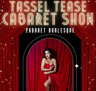 Tassel Tease Cabaret Show