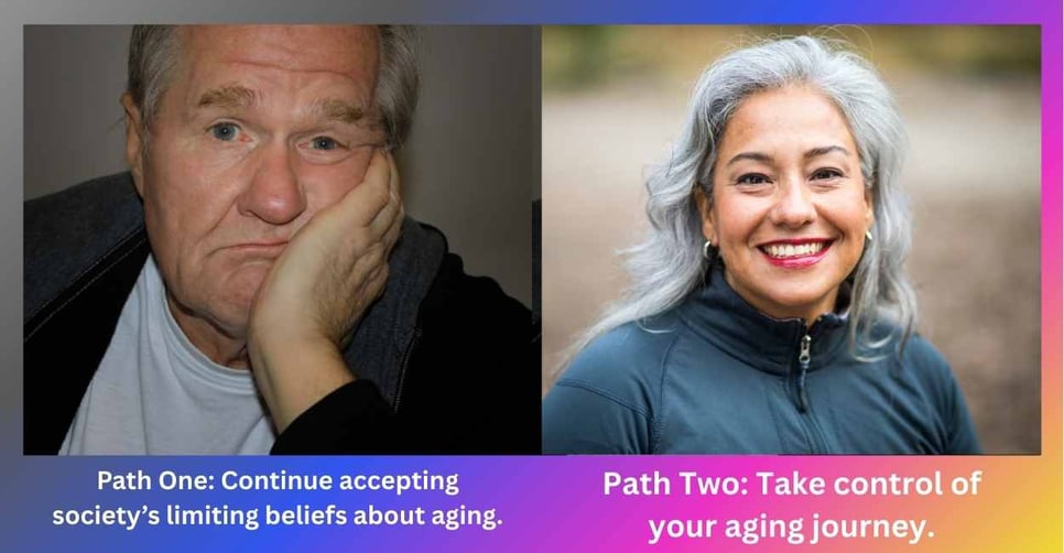 You are at a crossroads. Choose to take control of your aging journey!