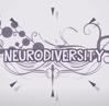 "neurodiversity" on a fancy background