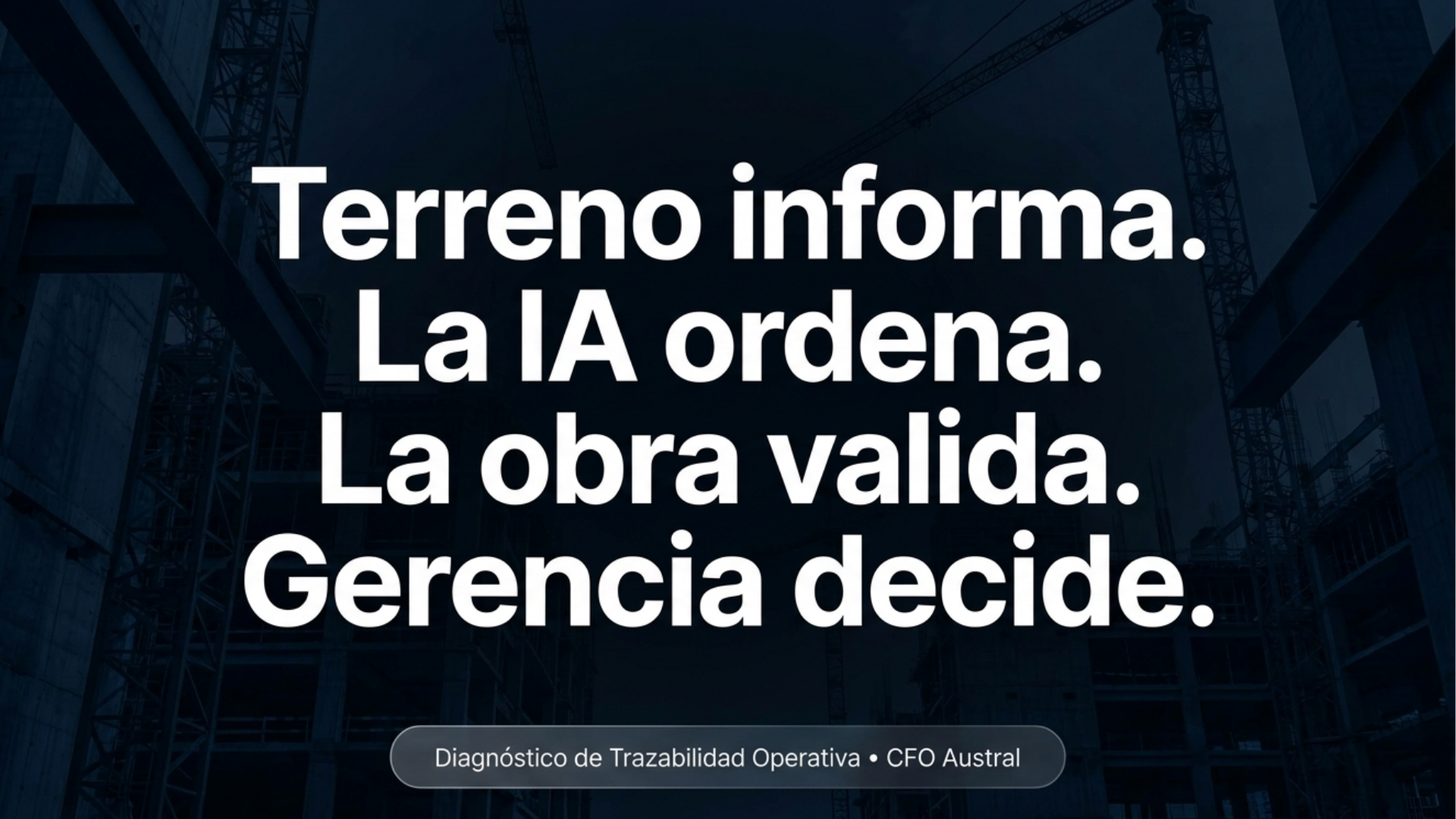 Terreno informa, la IA ordena, la obra valida y gerencia decide
